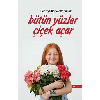 Bütün Yüzler Çiçek Açar Bedriye Korkankorkmaz