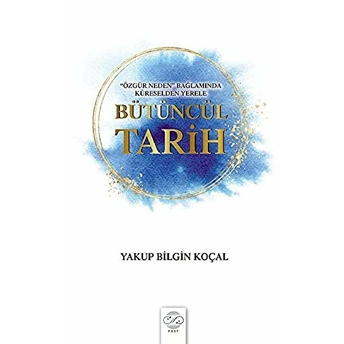 Bütüncül Tarih Yakup Bilgin Koçal