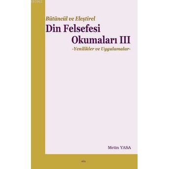 Bütüncül Ve Eleştirel Din Felsefesi Okumaları 3 Metin Yasa