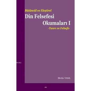 Bütüncül Ve Eleştirel Din Felsefesi Okumaları I Metin Yasa