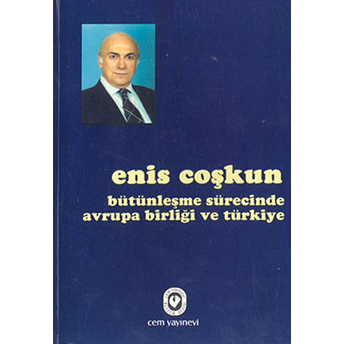 Bütünleşme Sürecinde Avrupa Birliği Ve Türkiye Enis Coşkun