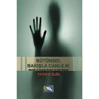 Bütünsel Bakışla Canlılık Yunus Ilik