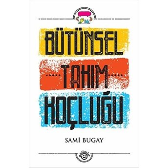 Bütünsel Takım Koçluğu Sami Bugay