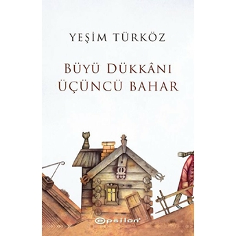 Büyü Dükkanı Üçüncü Bahar Yeşim Türköz