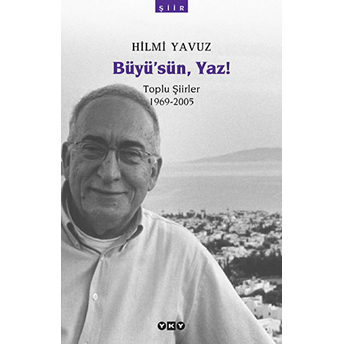 Büyü’sün Yaz! - Toplu Şiirler (1969-2005) Hilmi Yavuz