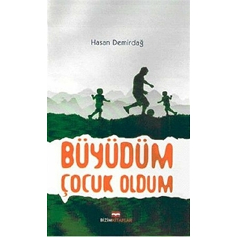 Büyüdüm Çocuk Oldum Hasan Demirdağ