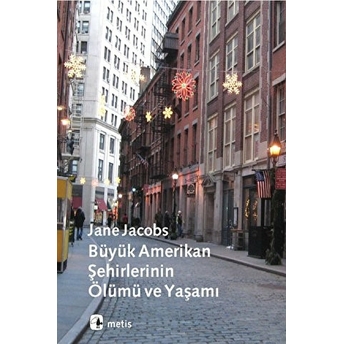 Büyük Amerikan Şehirlerinin Ölümü Ve Yaşamı Jane Jacobs