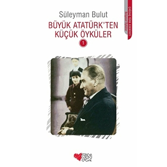 Büyük Atatürk'ten Küçük Öyküler 1 Süleyman Bulut