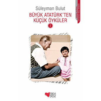 Büyük Atatürk'ten Küçük Öyküler 2 Süleyman Bulut