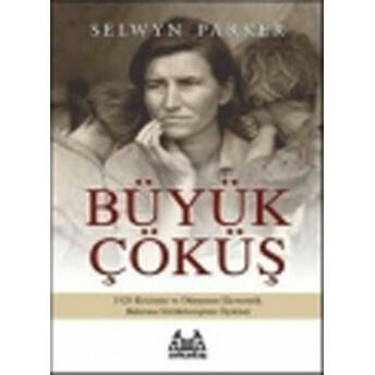 Büyük Çöküş 1929 Krizinin Ve Dünyanın Ekonomik Buhrana Sürüklenişinin Öyküsü Selwyn Parker