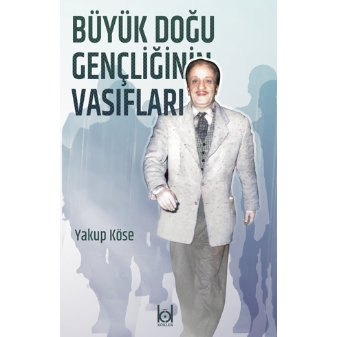 Büyük Doğu Gençliğinin Vasıfları Yakup Köse