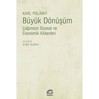 Büyük Dönüşüm: Çağımızın Siyasal Ve Ekonomik Kökenleri Karl Polanyi