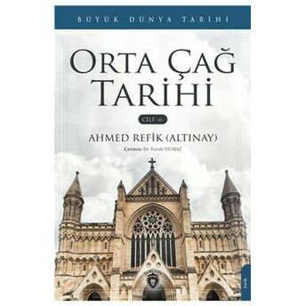 Büyük Dünya Tarihi - Orta Çağ Tarihi (Cilt 6) Ahmed Refik Altınay