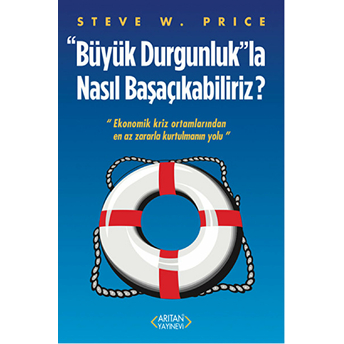 “Büyük Durgunluk”La Nasıl Başaçıkabiliriz?-Steve W. Price