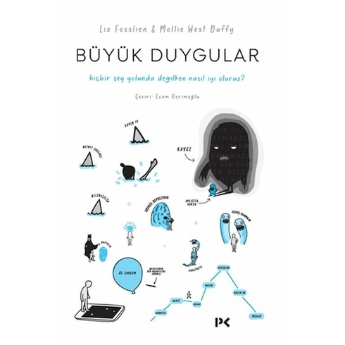 Büyük Duygular: Hiçbir Şey Yolunda Değilken Nasıl Iyi Oluruz? Liz Fosslien & Mollie West Duffy