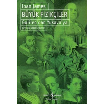 Büyük Fizikçiler - Galileo'dan Yukava'ya Ioan James