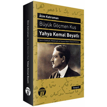 Büyük Göçmen Kuş: Yahya Kemal Beyatlı Alim Kahraman