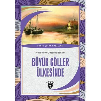 Büyük Göller Ülkesinde Dünya Çocuk Masalları (7-12 Yaş) Magdeleine Jacques Benoist