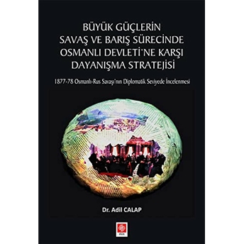 Büyük Güçlerin Savaş Ve Barış Sürecinde Osmanlı Devletine Karşı Dayanışma Stratejisi