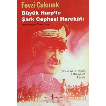 Büyük Harp'te Şark Cephesi Harekatı Fevzi Çakmak