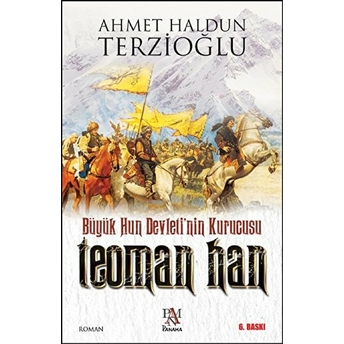 Büyük Hun Devletinin Kurucusu - Teoman Han Ahmet Haldun Terzioğlu