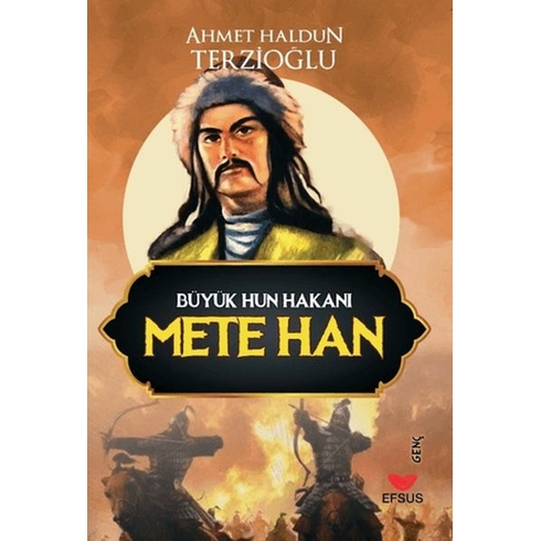 Büyük Hun Hakanı Mete Han Ahmet Haldun Terzioğlu