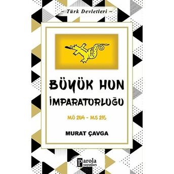 Büyük Hun Imparatorluğu - Türk Devletleri 1 - M.ö 204-M.s 216 Murat Çavga