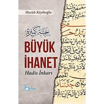 Büyük Ihanet (Hadis Inkarı) Ciltli Mus’ab Köylüoğlu