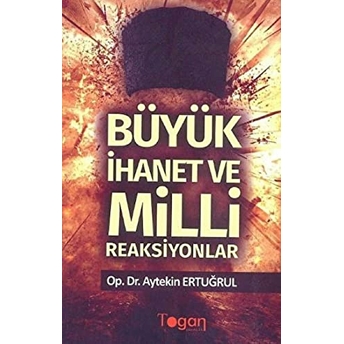 Büyük Ihanet Ve Milli Reaksiyonlar - Aytekin Ertuğrul