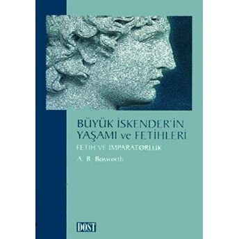 Büyük Iskender’in Yaşamı Ve Fetihleri A. B. Bosworth