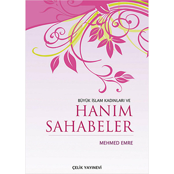 Büyük Islam Kadınları Ve Hanım Sahabeler Mehmed Emre