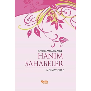 Büyük Islam Kadınları Ve Hanım Sahabeler Mehmet Emre