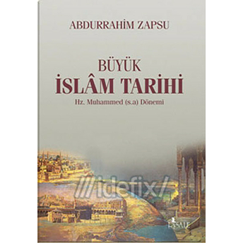 Büyük Islam Tarihi/Hz. Muhammed (S.a.v.) Dönemi Abdurrahim Zapsu