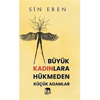 Büyük Kadınlara Hükmeden Küçük Adamlar - Sin Eren - Sin Eren