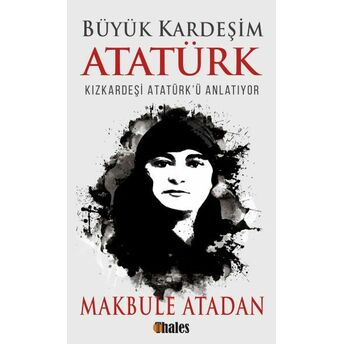 Büyük Kardeşim Atatürk Makbule Atadan