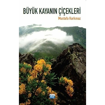 Büyük Kayanın Çiçekleri Mustafa Korkmaz