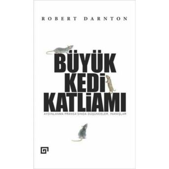 Büyük Kedi Katliamı Aydınlanma Fransa’sında Düşünceler, Inanışlar Robert Darnton