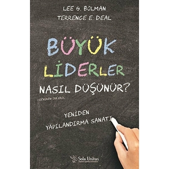 Büyük Liderler Nasıl Düşünür? Lee G. Bolman, Terrence E. Deal