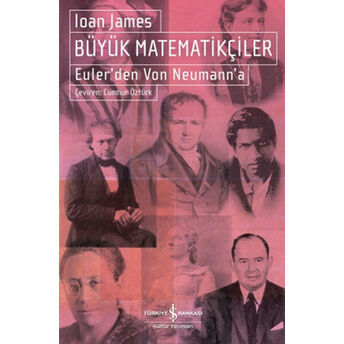 Büyük Matematikçiler Euler'den Von Neumann'a Ioan James