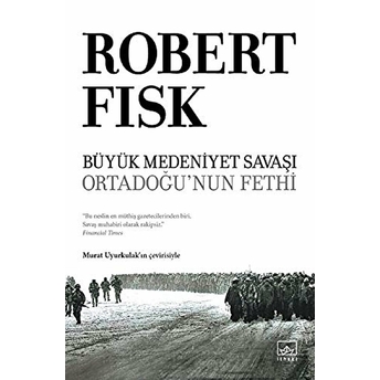 Büyük Medeniyet Savaşı: Ortadoğunun Fethi - Ciltli Robert Fisk