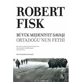 Büyük Medeniyet Savaşı Ortadoğu'nun Fethi - Ciltsiz Robert Fisk