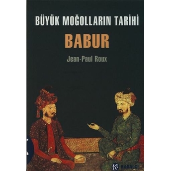 Büyük Moğolların Tarihi Babur Jean-Paul Roux