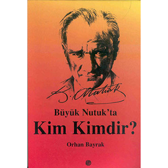 Büyük Nutuk'ta Kim Kimdir? Orhan Bayrak