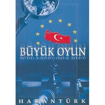 Büyük Oyun Türkiye Üzerine Oynanan Oyunlar Hakan Türk