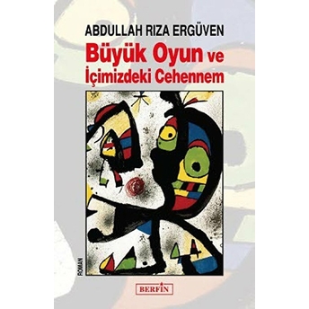 Büyük Oyun Ve Içimizdeki Cehennem - Abdullah Rıza Ergüven