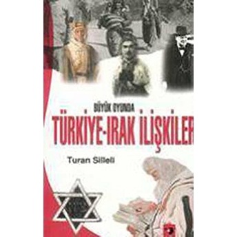 Büyük Oyunda Türkiye-Irak Ilişkileri Turan Silleli