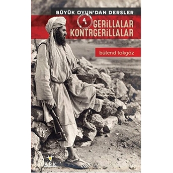 Büyük Oyundandan Dersler 1: Gerillalar Kontrgerillalar-Bülend Tokgöz