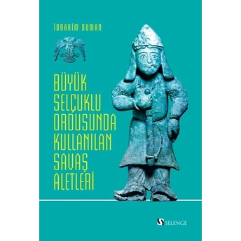 Büyük Selçuklu Ordusunda Kullanılan Savaş Âletleri Kolektif