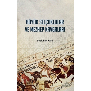 Büyük Selçuklular Ve Mezhep Kavgaları Seyfullah Kara