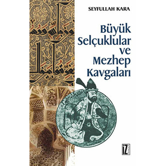 Büyük Selçuklular Ve Mezhep Kavgaları Seyfullah Kara